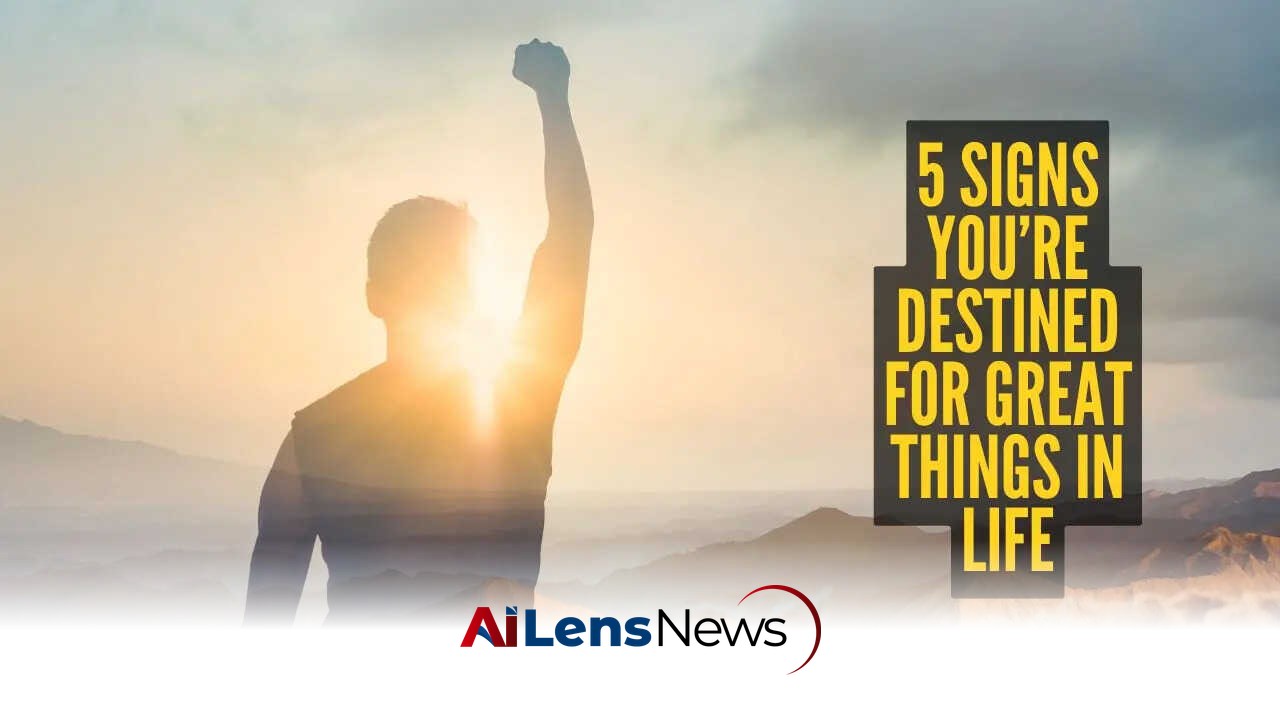 5 Signs You’re Destined for Great Things in