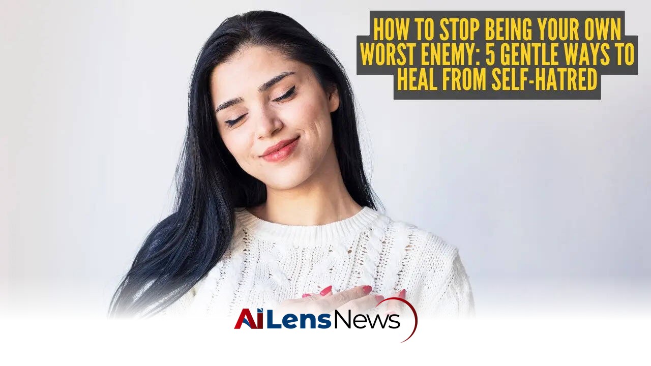 5 Gentle Ways to Heal from Self-Hatred